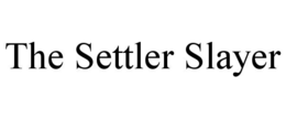THE SETTLER SLAYER trademark