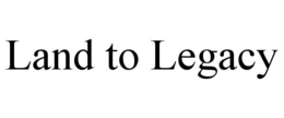 LAND TO LEGACY trademark