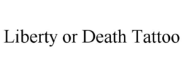 LIBERTY OR DEATH TATTOO trademark