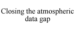 CLOSING THE ATMOSPHERIC DATA GAP trademark