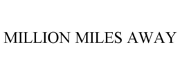 MILLION MILES AWAY trademark
