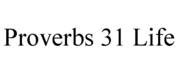 PROVERBS 31 LIFE trademark