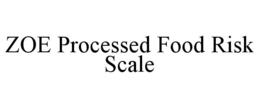 ZOE PROCESSED FOOD RISK SCALE trademark