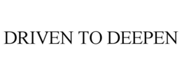 DRIVEN TO DEEPEN trademark