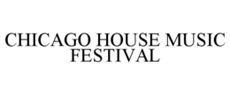 CHICAGO HOUSE MUSIC FESTIVAL trademark