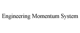 ENGINEERING MOMENTUM SYSTEM trademark