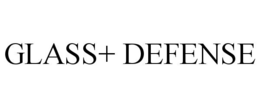 GLASS+ DEFENSE trademark