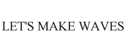 LET'S MAKE WAVES trademark