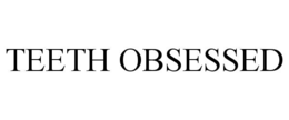 TEETH OBSESSED trademark
