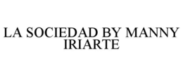 LA SOCIEDAD BY MANNY IRIARTE trademark