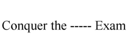 CONQUER THE ----- EXAM trademark