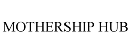 MOTHERSHIP HUB trademark