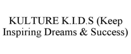 KULTURE K.I.D.S (KEEP INSPIRING DREAMS & SUCCESS) trademark