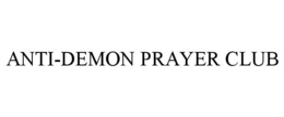 ANTI-DEMON PRAYER CLUB trademark