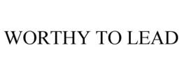 WORTHY TO LEAD trademark