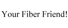 YOUR FIBER FRIEND! trademark