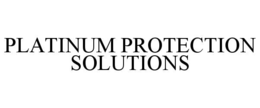 PLATINUM PROTECTION SOLUTIONS trademark