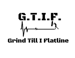 G.T.I.F. GRIND TILL I FLATLINE trademark