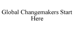 GLOBAL CHANGEMAKERS START HERE trademark