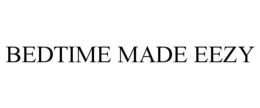BEDTIME MADE EEZY trademark