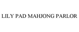 LILY PAD MAHJONG PARLOR trademark