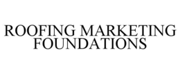 ROOFING MARKETING FOUNDATIONS trademark