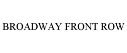 BROADWAY FRONT ROW trademark