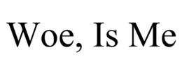 WOE, IS ME trademark