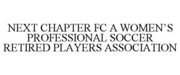NEXT CHAPTER FC A WOMEN’S PROFESSIONAL SOCCER RETIRED PLAYERS ASSOCIATION trademark