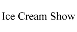 ICE CREAM SHOW trademark