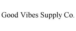 GOOD VIBES SUPPLY CO. trademark