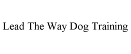LEAD THE WAY DOG TRAINING trademark