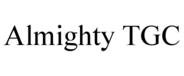 ALMIGHTY TGC trademark
