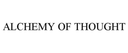 ALCHEMY OF THOUGHT trademark