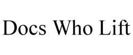 DOCS WHO LIFT trademark