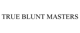 TRUE BLUNT MASTERS trademark