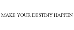 MAKE YOUR DESTINY HAPPEN trademark