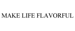 MAKE LIFE FLAVORFUL trademark