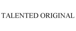 TALENTED ORIGINAL trademark