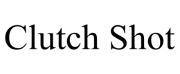 CLUTCH SHOT trademark