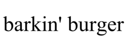 BARKIN' BURGER trademark
