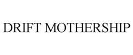 DRIFT MOTHERSHIP trademark