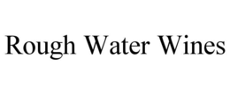 ROUGH WATER WINES trademark