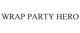 WRAP PARTY HERO trademark