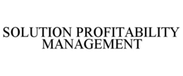 SOLUTION PROFITABILITY MANAGEMENT trademark