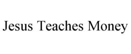 JESUS TEACHES MONEY trademark