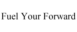 FUEL YOUR FORWARD trademark