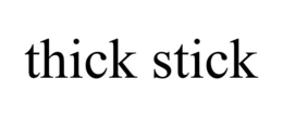 THICK STICK trademark