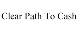 CLEAR PATH TO CASH trademark
