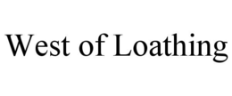 WEST OF LOATHING trademark